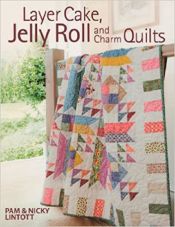 Layer Cake, Jelly Roll, and Charm Quilts<br>by Pam Lintott<br>Reg. $25<br>